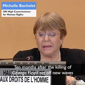 “To end racial injustice in law enforcement, we cannot simply see tip of the iceberg, we must face the mass below the surface. We must understand the roots of today’s inequalities and the unacknowledged and unredressed racism upon which they have grown.” United Nations Human Rights Chief Michelle Bachelet made this declaration yesterday, ten months after the killing of George Floyd set off new waves of outrage and demands for change across the world. | UN Geneva