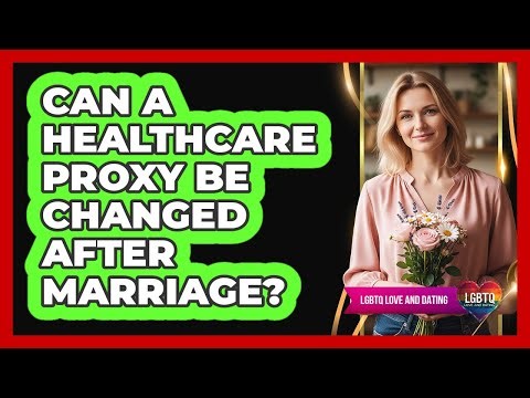 Can a Healthcare Proxy Be Changed After Marriage?