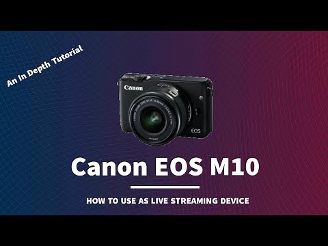 An In Depth Guide How to Use Canon EOS M10 as Live Streaming Device