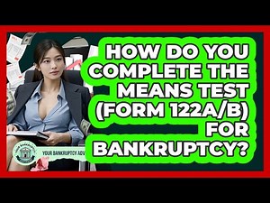 How Do You Complete The Means Test (Form 122A/B) For Bankruptcy? - Your Bankruptcy Advisors