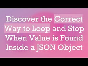 Discover the Correct Way to Loop and Stop When Value is Found Inside a JSON Object