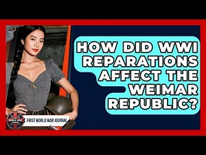 How Did WWI Reparations Affect The Weimar Republic? - First World War Journal