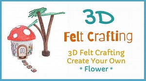 3D Felt Crafting Felt Flower Course