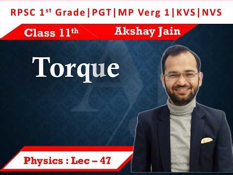 Lecture 47 | Torque | RPSC 1st Grade | PGT Physics | MP Verg 1 | KVS | NVS