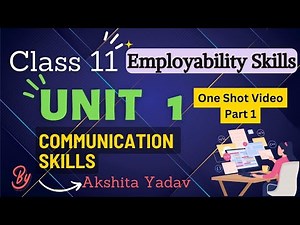 Communication Skills Class 11 One Shot Video Part 1 Unit 1 - Employability Skills - By Akshita Yadav