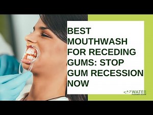 Best Mouthwash for Receding Gums: Stop Gum Recession Now
