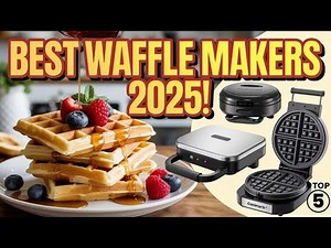 We Tried Them All! Top 5 Best Waffle Makers of 2025, According to Our Tests