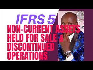 IFRS 5: Non Current Assets Held for Sale & Discontinued Operations (Financial/Corporate Reporting )