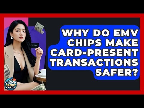 Why Do EMV Chips Make Card-present Transactions Safer? - Crazy About Credit Cards