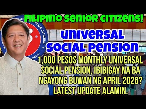 ✅️ALL SENIOR CITIZENS! 1,000 PESOS UNIVERSAL SOCIAL PENSION MONTHLY, IBIBIGAY NA NGAYONG APRIL 2026?