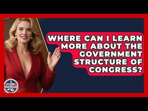 Where Can I Learn More About the Government Structure of Congress? - Inside the Legislative Branch