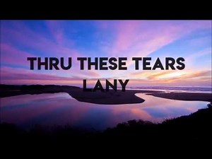 LANY- Thru These Tears (Lyrics)