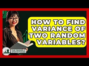 How To Find Variance Of Two Random Variables? - The Friendly Statistician