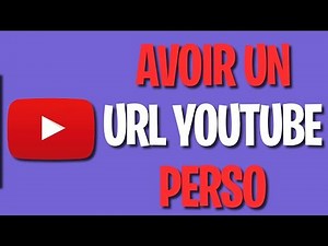 Comment avoir une URL de Chaîne Youtube personnalisée