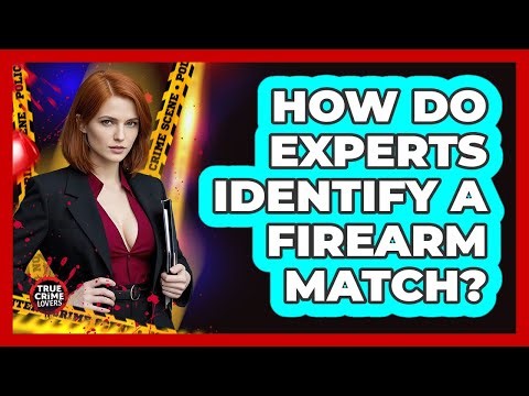 How Do Experts Identify A Firearm Match?