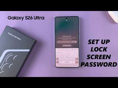 Samsung Galaxy S26 / S26 Ultra: How To Set Up Lock Screen Password