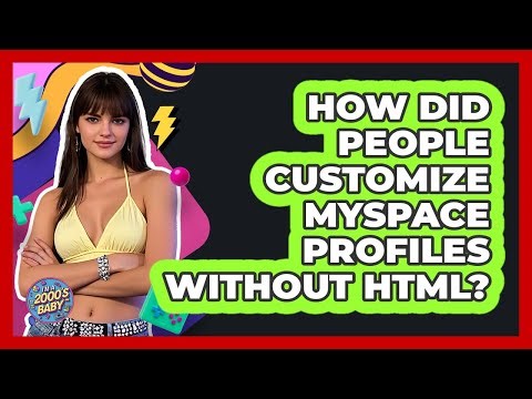 How Did People Customize MySpace Profiles Without HTML? - I'm a 2000s Baby