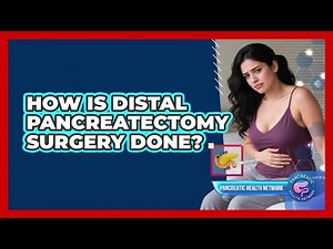 How Is Distal Pancreatectomy Surgery Done? - Pancreatic Health Network