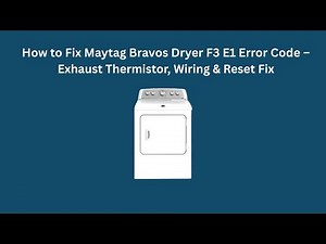 How to Fix Maytag Bravos Dryer F3 E1 Error Code – Exhaust Thermistor, Wiring & Reset Fix