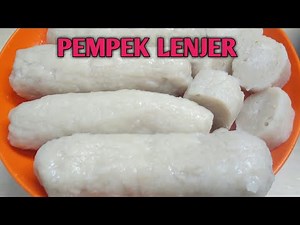 RESEP PEMPEK LENJER ASLI PALEMBANG YANG ENAK DAN LEMBUT