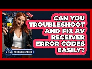 Can You Troubleshoot And Fix AV Receiver Error Codes Easily? - NextGen Viewing and Audio