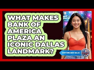 What Makes Bank Of America Plaza An Iconic Dallas Landmark?