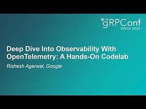 Deep Dive Into Observability With OpenTelemetry: A Hands-On Codelab - Rishesh Agarwal, Google
