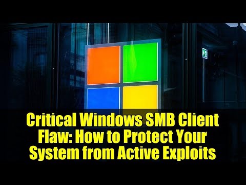 Critical Windows SMB Client Flaw: How to Protect Your System from Active Exploits