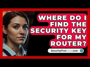 Where Do I Find The Security Key For My Router? - SecurityFirstCorp.com