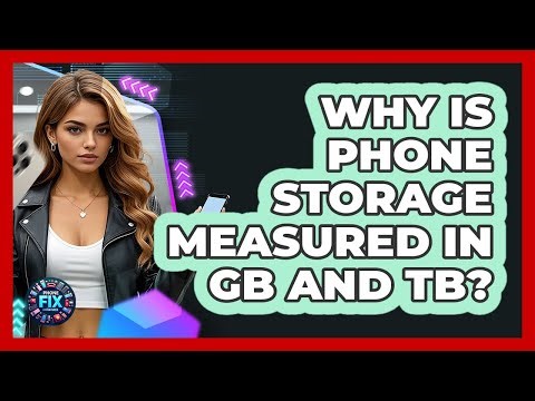 Why Is Phone Storage Measured In GB And TB?