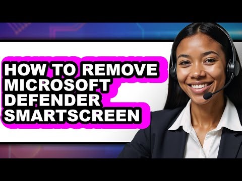 How to Remove Microsoft Defender Smartscreen - Easy Guide