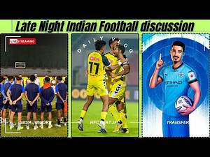 #689 Late Night #IndianFootball discussion #CandidFootballConversations