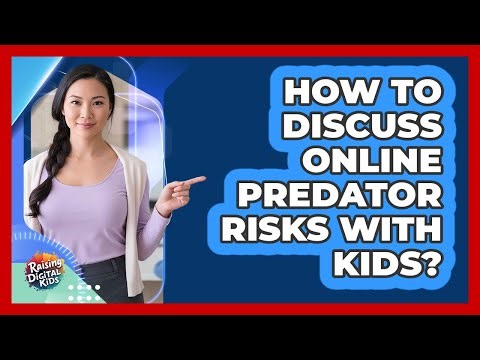 How To Discuss Online Predator Risks With Kids?