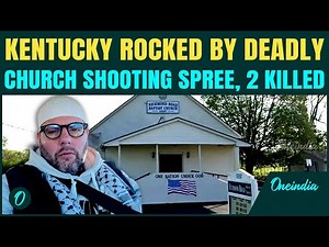 Kentucky Church Shooting: Gunman KILLS Two | Wounds Trooper Before Police FATALLY Shoot Suspect