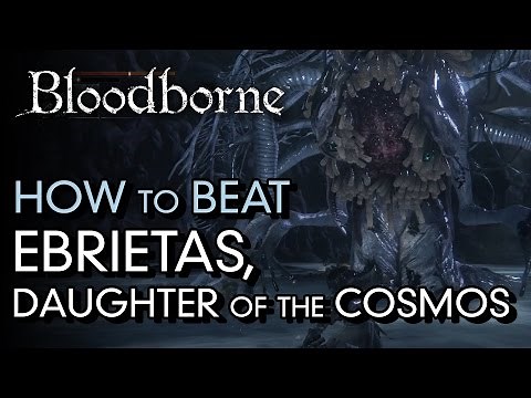 How to Beat Ebrietas, Daughter of the Cosmos - Bloodborne Boss Guide