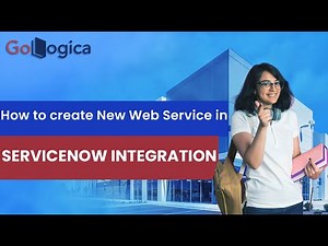 How to create New Web Service in ServiceNow Integration | Web Services | GoLogica