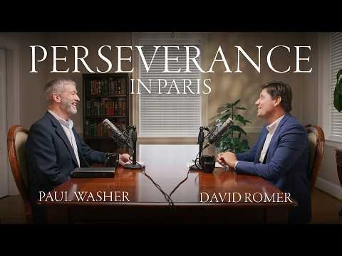 Perseverance in Paris: A Conversation Between David Romer and Paul Washer