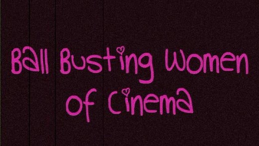 Ball Busting Women of Cinema