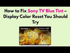 How to Fix Sony TV Blue Tint – Display Color Reset You Should Try