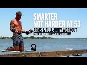I Workout Smarter, Not Harder at 53 | Arms & Full Body Workout | Pair Dumbbells & One Kettlebell