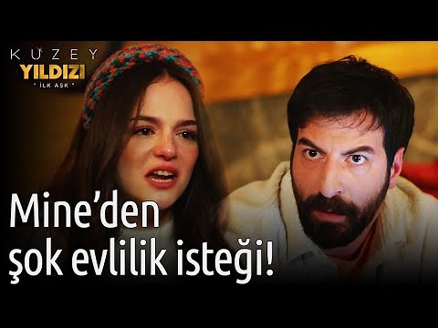 Kuzey Yıldızı İlk Aşk | Mine'den Şok Evlilik İsteği!