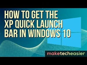 How to Get the XP Quick Launch Bar in Windows 10