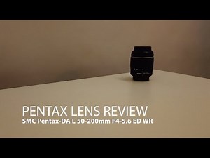 Pentax Lens Review SMC Pentax-DA L 50-200mm F4-5.6 ED WR