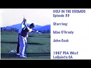 GOLF IN THE COSMOS Ep. 33. Mac O’Grady and John Cook. 1987 PGA West. Vintage MORAD!