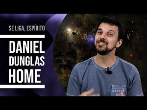 DANIEL DUNGLAS HOME E UMA MEDIUNIDADE EXTRAORDINÁRIA - SE LIGA, ESPÍRITO #13