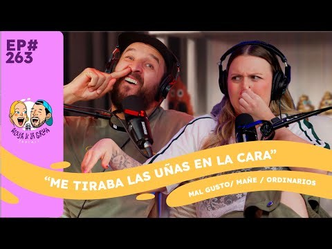 EP 263 "Me Tiraba las uñas en la CARA" | MAL GUSTO, Mañe, Ordinario