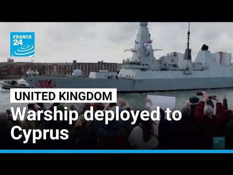 UK deploys warship in the Mediterranean to protect British bases in Cyprus