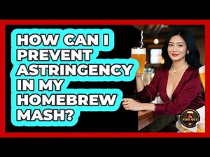 How Can I Prevent Astringency In My Homebrew Mash? - The Pint Guy