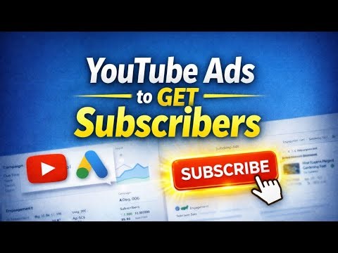YouTube Ads for Subscribers: How to Create Video Ads to Gain Subscribers Fast Using Google Ads