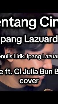 TENTANG CINTA - IPANG LAZUARDI (JOE PYTHON FT. CI JULIA BUN BUN COVER)